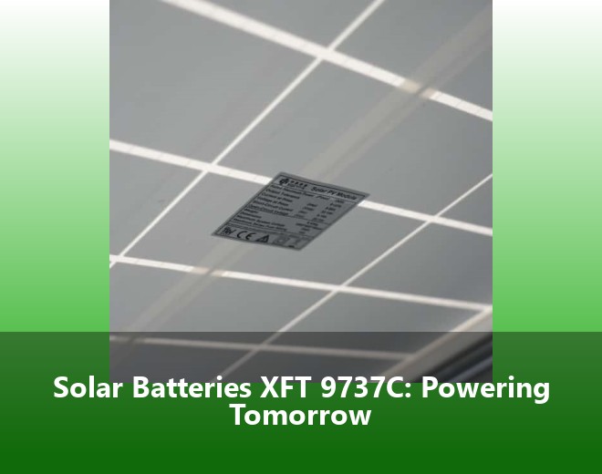 Solar Batteries XFT 9737C: Powering Tomorrow
